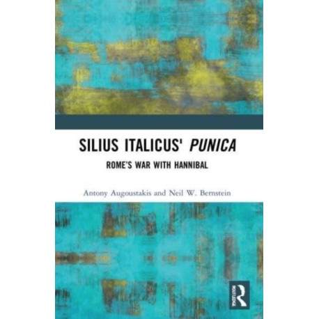 Silius Italicus' Punica: Rome’s War with Hannibal