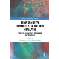 Environmental Humanities in the New Himalayas: Symbiotic Indigeneity, Commoning, Sustainability