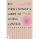The Perfectionist's Guide to Losing Control: A Path to Peace and Power