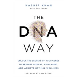 The DNA Way: Unlock the Secrets of Your Genes to Reverse Disease, Slow Ageing and Achieve Optimal Wellness