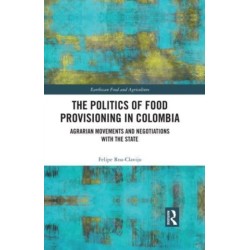 The Politics of Food Provisioning in Colombia: Agrarian Movements and Negotiations with the State