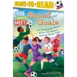 Squad Goals: The Unstoppable Women of the US Women's National Soccer Team (Ready-to-Read Level 3)
