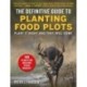 The Definitive Guide to Planting Food Plots: Plant It Right and They Will Come