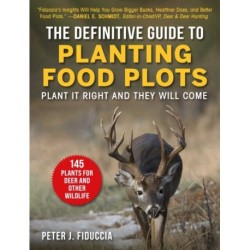 The Definitive Guide to Planting Food Plots: Plant It Right and They Will Come