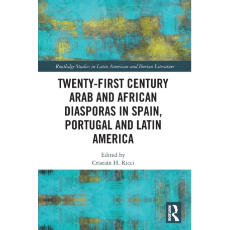 Twenty-First Century Arab and African Diasporas in Spain, Portugal and Latin America