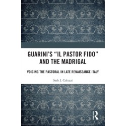 Guarini's 'Il pastor fido' and the Madrigal: Voicing the Pastoral in Late Renaissance Italy