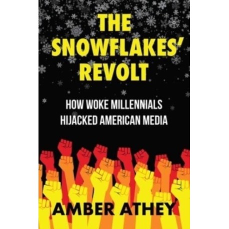 The Snowflakes' Revolt: How Woke Millennials Hijacked American Media