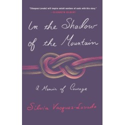 In the Shadow of the Mountain: A Memoir of Courage