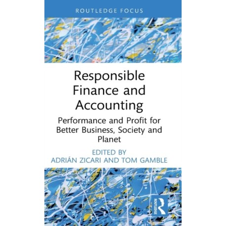 Responsible Finance and Accounting: Performance and Profit for Better Business, Society and Planet