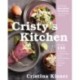 Cristy's Kitchen: More Than 130 Scrumptious and Nourishing Recipes Without Gluten, Dairy, or Processed Sugars