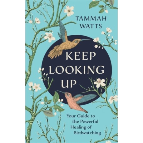 Keep Looking Up: Your Guide to the Powerful Healing of Birdwatching