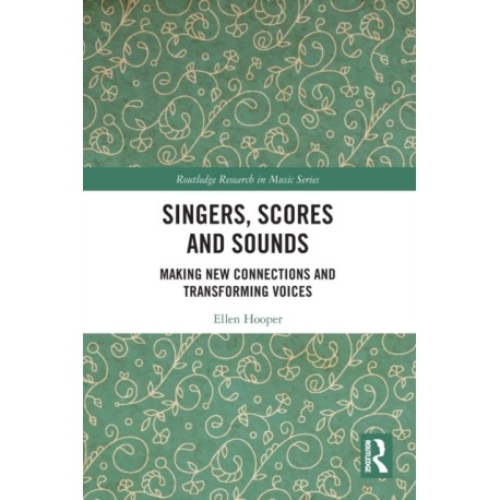 Singers, Scores and Sounds: Making New Connections and Transforming Voices