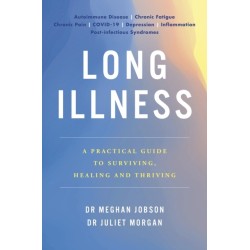 Long Illness: A Practical Guide to Surviving, Healing and Thriving