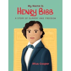 My Name is Henry Bibb: A Story of Slavery and Freedom
