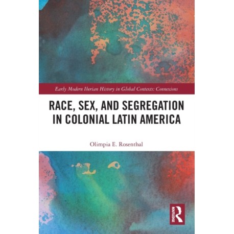 Race, Sex, and Segregation in Colonial Latin America