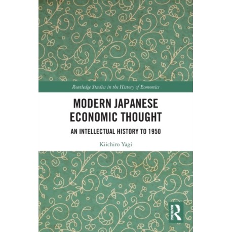 Modern Japanese Economic Thought: An Intellectual History to 1950