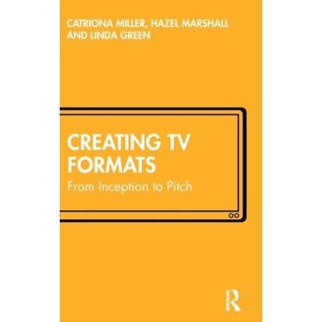 Creating TV Formats: From Inception to Pitch