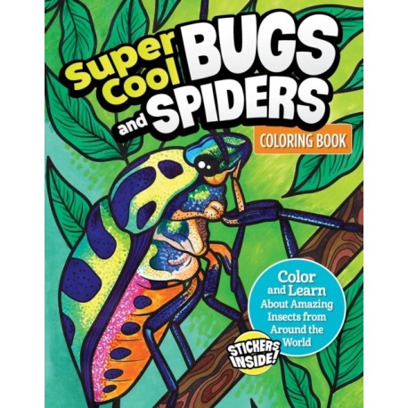 Super Cool Bugs and Spiders Coloring Book: Color and Learn About Amazing Insects from the Around the World