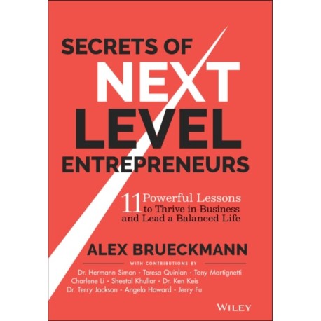 Secrets of Next-Level Entrepreneurs: 11 Powerful Lessons to Thrive in Business and Lead a Balanced Life