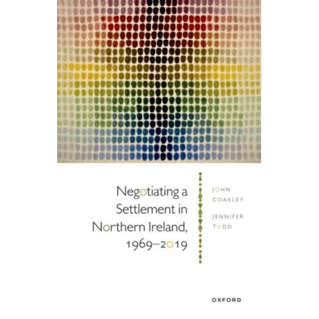 Negotiating a Settlement in Northern Ireland, 1969-2019