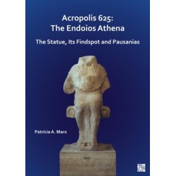 Acropolis 625: The Endoios Athena: The Statue, Its Findspot and Pausanias