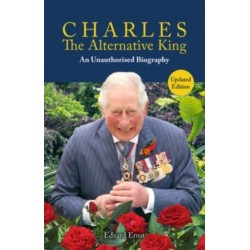 Charles, The Alternative King: An Unauthorised Biography