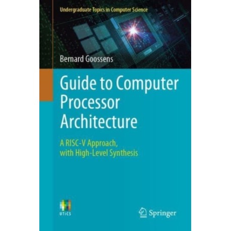Guide to Computer Processor Architecture: A RISC-V Approach, with High-Level Synthesis