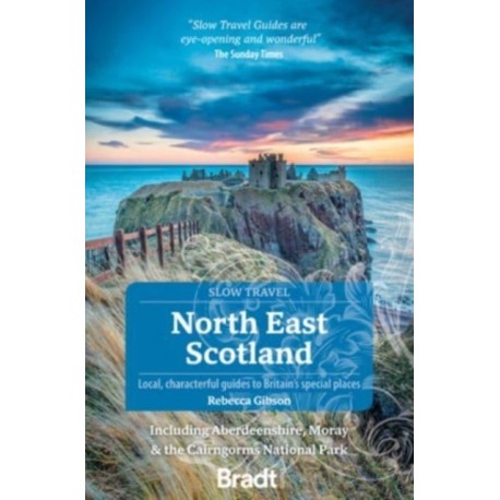 North East Scotland (Slow Travel): including Aberdeenshire, Moray and the Cairngorms National Park