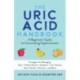 The Uric Acid Handbook: A Beginner's Guide To Overcoming Hyperuricemia (Strategies for Managing: Gout, Kidney Stones, Diabetes, Liver Disease, Heart Health, Psoriasis, and More)