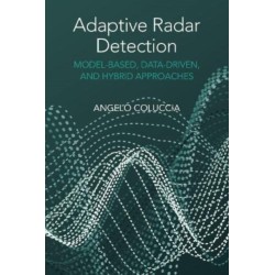 Adaptive Radar Detection: Model-Based, Data-Driven and Hybrid Approaches: Model-Based, Data-Driven and Hybrid Approaches