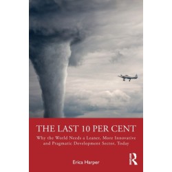 The Last 10 Per Cent: Why the World Needs a Leaner, More Innovative and Pragmatic Development Sector, Today