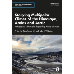 Storying Multipolar Climes of the Himalaya, Andes and Arctic: Anthropocenic Climate and Shapeshifting Watery Lifeworlds