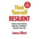 Think Yourself Resilient: Harness Your Emotions. Build Your Confidence. Transform Your Life.