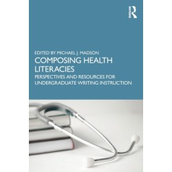 Composing Health Literacies: Perspectives and Resources for Undergraduate Writing Instruction
