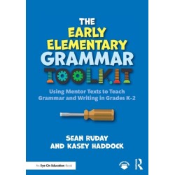 The Early Elementary Grammar Toolkit: Using Mentor Texts to Teach Grammar and Writing in Grades K-2