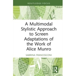 A Multimodal Stylistic Approach to Screen Adaptations of the Work of Alice Munro
