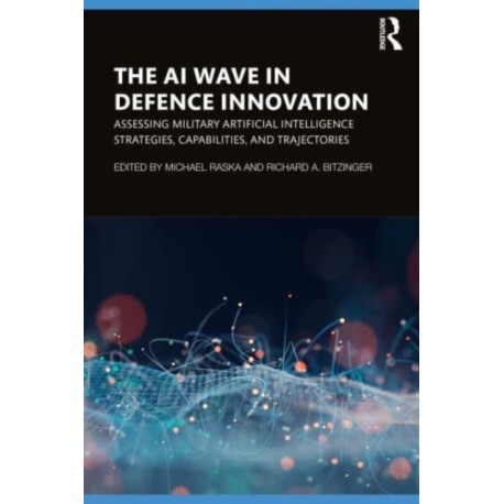 The AI Wave in Defence Innovation: Assessing Military Artificial Intelligence Strategies, Capabilities, and Trajectories