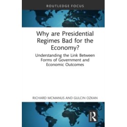Why are Presidential Regimes Bad for the Economy?: Understanding the Link Between Forms of Government and Economic Outcomes