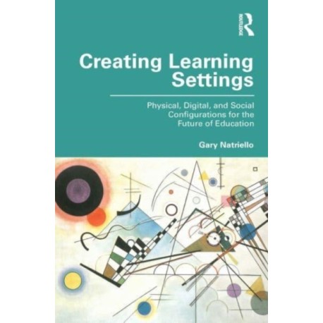 Creating Learning Settings: Physical, Digital, and Social Configurations for the Future of Education
