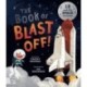 The Book of Blast Off!: 15 Real-Life Space Missions