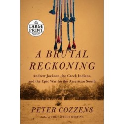 A Brutal Reckoning: Andrew Jackson, the Creek Indians, and the Epic War for the American South