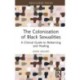 The Colonization of Black Sexualities: A Clinical Guide to Relearning and Healing