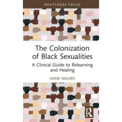 The Colonization of Black Sexualities: A Clinical Guide to Relearning and Healing