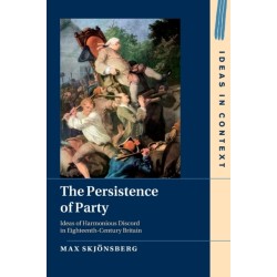The Persistence of Party: Ideas of Harmonious Discord in Eighteenth-Century Britain
