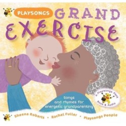 Playsongs Grand Exercise: Songs and rhymes for energetic grandparenting