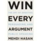 Win Every Argument: The Art of Debating, Persuading, and Public Speaking