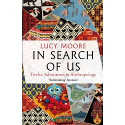 In Search of Us: Twelve Adventures in Anthropology