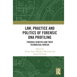 Law, Practice and Politics of Forensic DNA Profiling: Forensic Genetics and their Technolegal Worlds