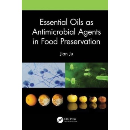 Essential Oils as Antimicrobial Agents in Food Preservation