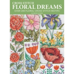 Cross Stitch Floral Dreams: Over 200 Floral Cross Stitch Motifs